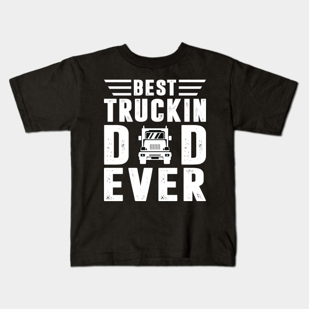 Best Truckin Dad Ever Trucker Shirt Funny Truck Driver Men Kids T-Shirt by Sowrav